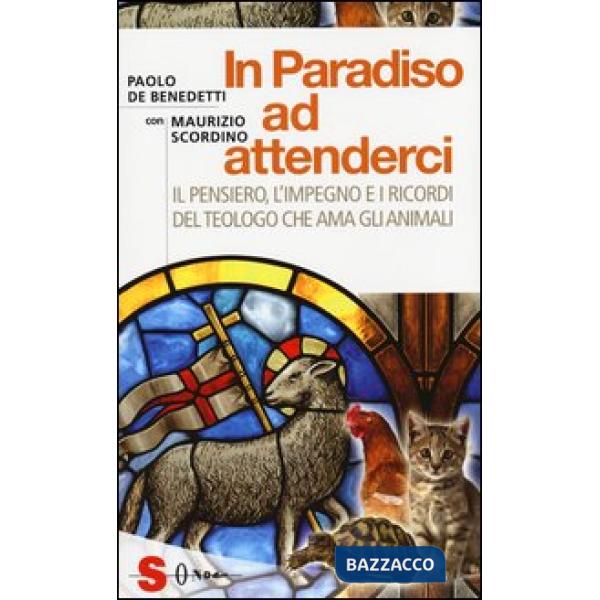 In paradiso ad attenderci. Il pensiero, l'impegno e i ricordi del teologo che ama gli animali