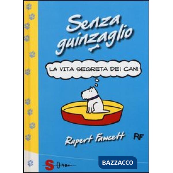 Senza guinzaglio. La vita segreta dei cani