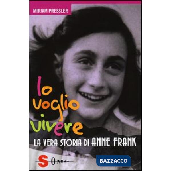 Io voglio vivere. La vera storia di Anne Frank