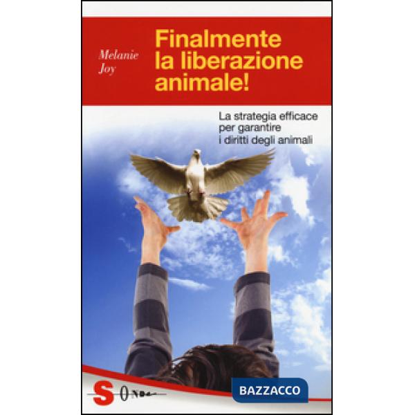 Finalmente la liberazione animale! La strategia efficace per garantire i diritti degli animali