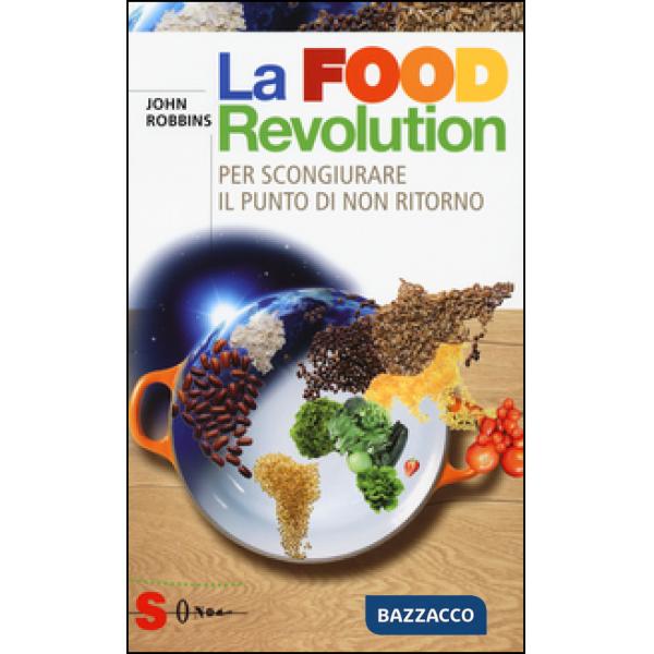 Food revolution. Per scongiurare il punto di non ritorno (La)
