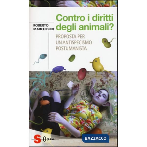 Contro i diritti degli animali? Proposta per un antispecismo postumanista
