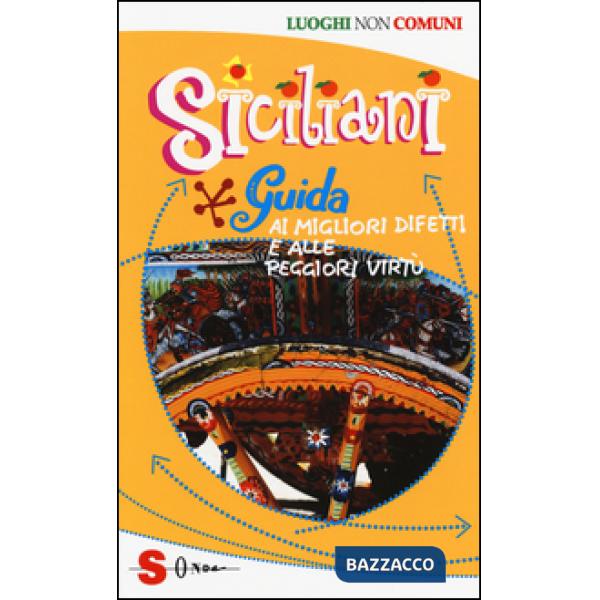 Siciliani. Guida ai migliori difetti e alle peggiori virtù