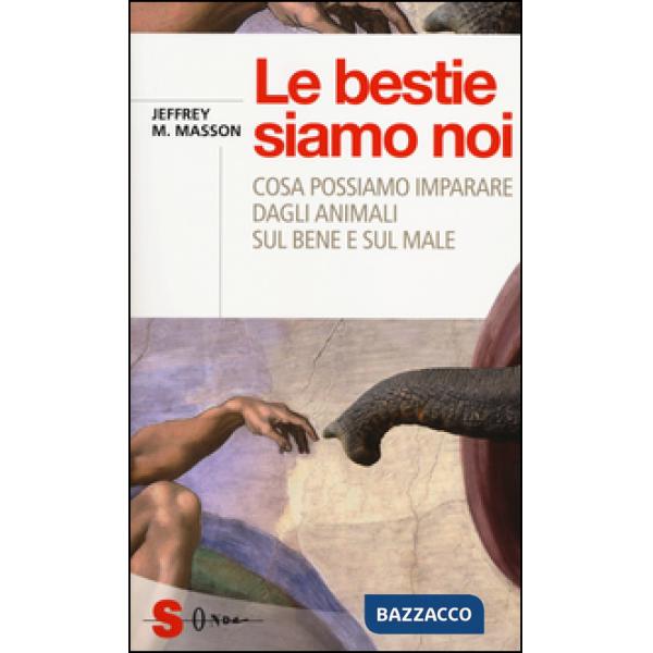 Bestie siamo noi. Cosa possiamo imparare dagli animali sul bene e sul male (Le)