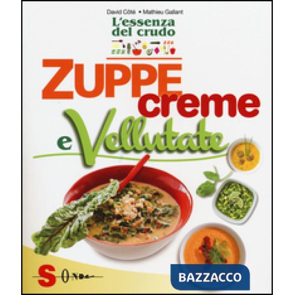 Zuppe, creme e vellutate. L'essenza del crudo