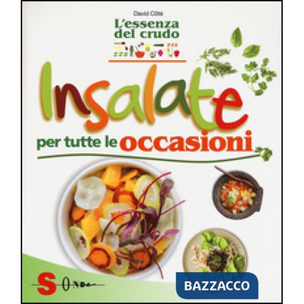 Insalate per tutte le occasioni. L'essenza del crudo