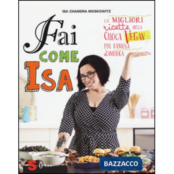 Fai come Isa! Le migliori ricette della cuoca vegan più famosa d'America