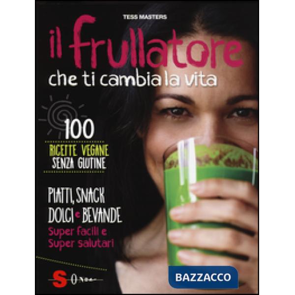 Frullatore che ti cambia la vita. Ediz. illustrata (Il)