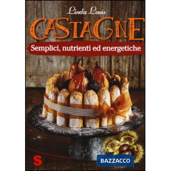 Castagne. Semplici, nutrienti ed energetiche