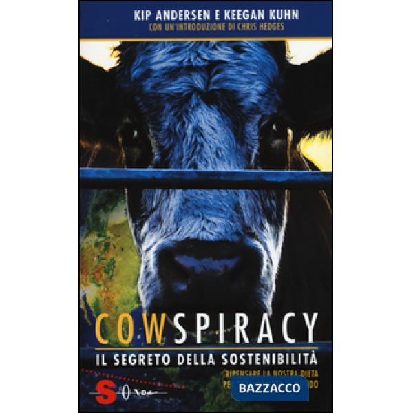 Cowspiracy. Il segreto della sostenibilità. Ripensare la nostra dieta per trasformare il mondo
