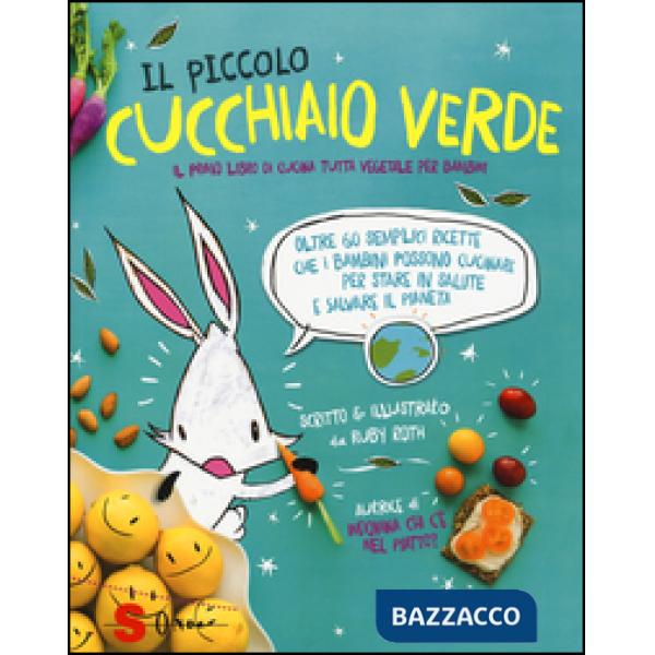 Piccolo cucchiaio verde. Il primo libro di cucina tutta vegetale per bambini. Ediz. illustrata (Il)