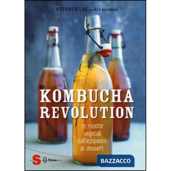 Kombucha Revolution. 72 ricette vegetali dall'antipasto al dessert. Ediz. illustrata