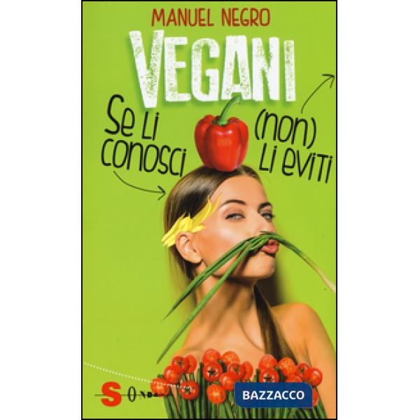 Vegani. Se li conosci (non) li eviti