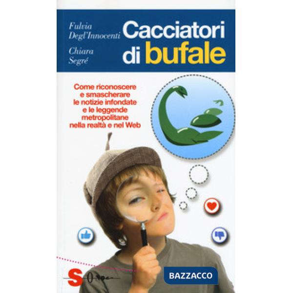 Cacciatori di bufale. Come riconoscere e smascherare le notizie infondate e le leggende metropolitane nella realtà e nel Web