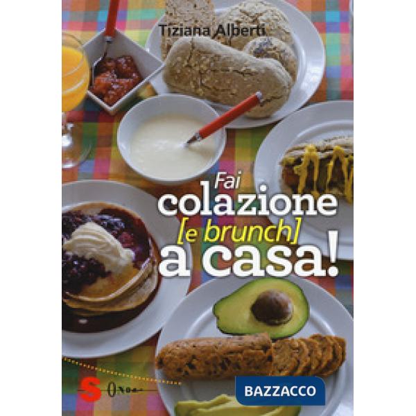 Fai colazione (e brunch) a casa! Ediz. a colori
