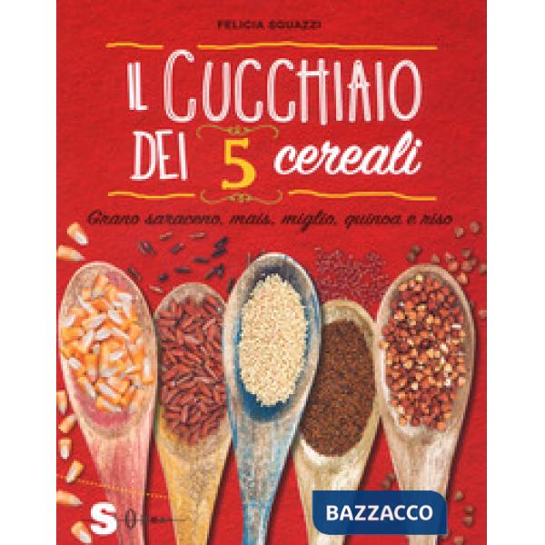 Cucchiaio dei 5 cereali. Grano saraceno, mais, miglio, quinoa e riso (Il)