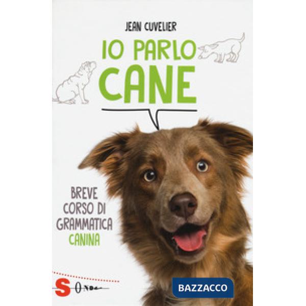 Io parlo cane. Breve corso di grammatica canina