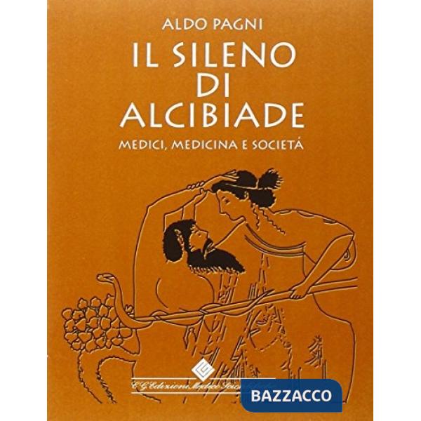 Sileno di Alcibiade. Medici, medicina e società (Il)