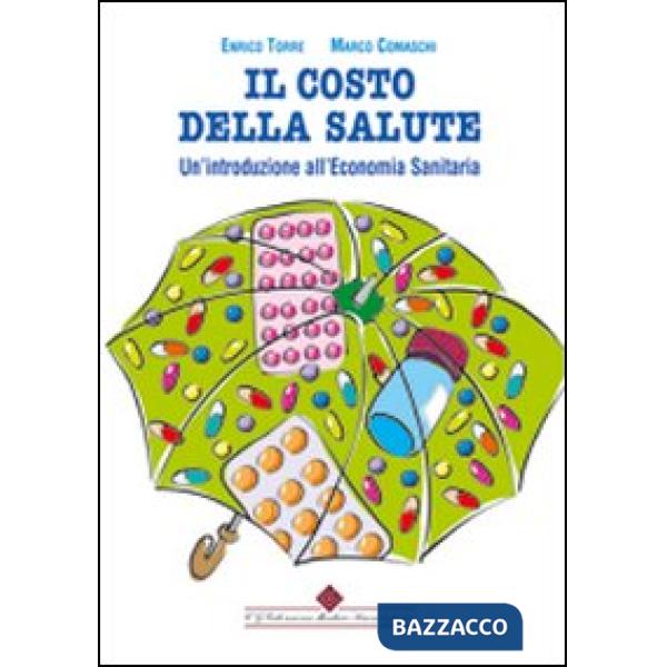 Costo della salute. Un'introduzione all'economia sanitaria (Il)