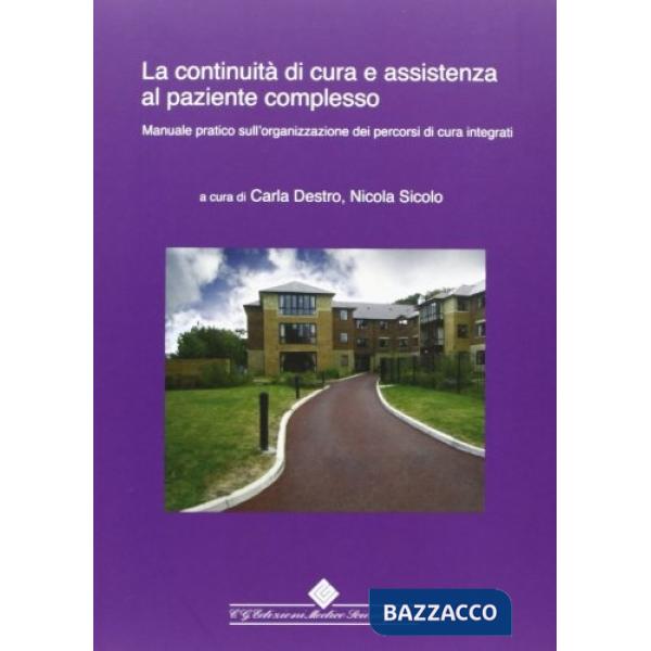 Continuità di cure e assistenza al paziente complesso. Manuale pratico sull'organizzazione dei percorsi di cura integrati (La)