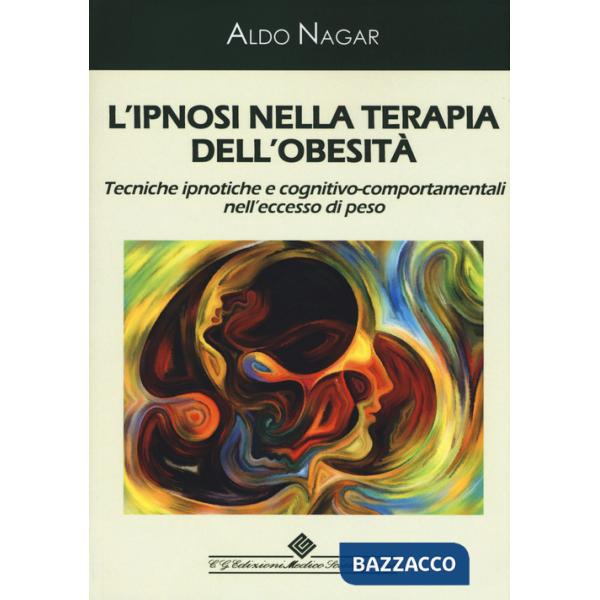 Ipnosi nella terapia dell'obesità. Tecniche ipnotiche e cognitivo-comportamentali nell'eccesso di peso (L')