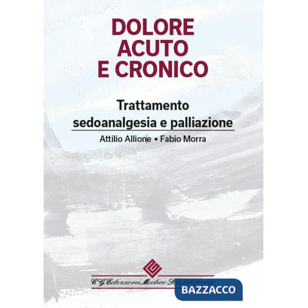 Dolore acuto e cronico. Trattamento, sedoanalgesia e palliazione