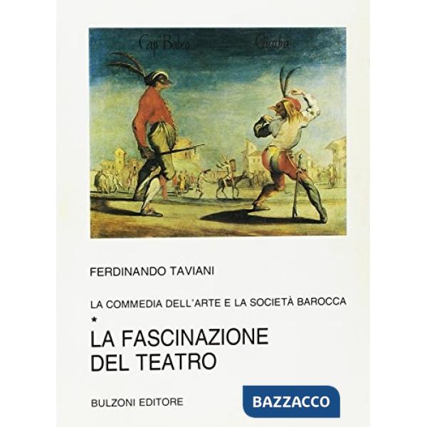 Commedia dell'arte e la società barocca (La). Vol. 1: La fascinazione del teatro