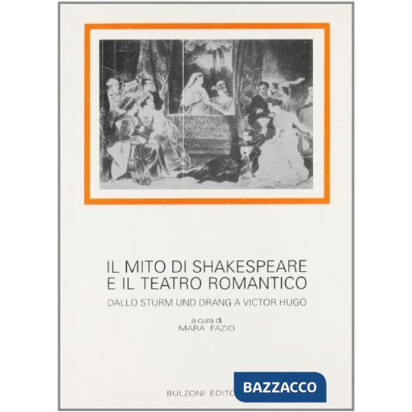 Mito di Shakespeare e il teatro romantico. Dallo Sturm und Drang a Victor Hugo (