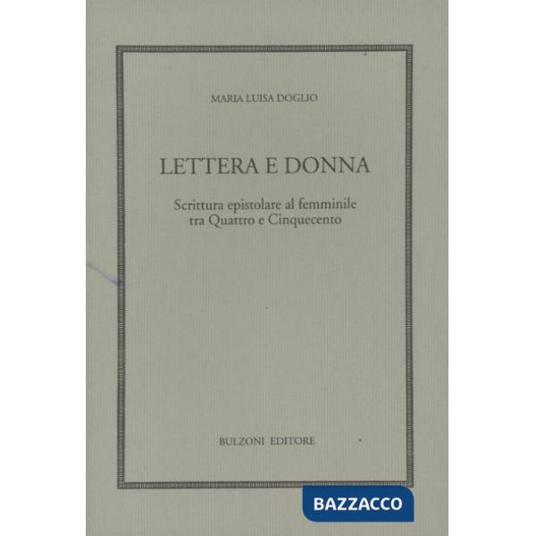 Lettera e donna. Scrittura epistolare al femminile tra Quattro e Cinquecento