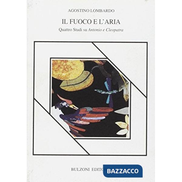 Fuoco e l'aria. Quattro studi su Antonio e Cleopatra (Il)