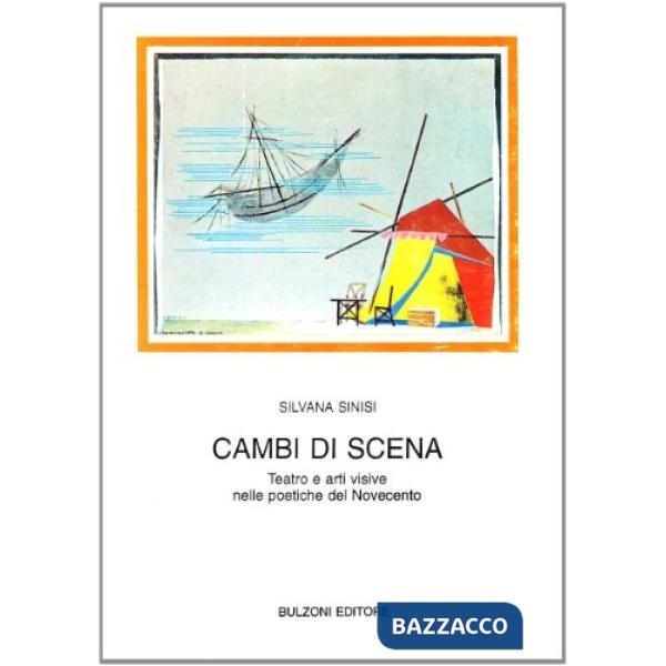 Cambi di scena. Teatro e arti visive nelle poetiche del Novecento