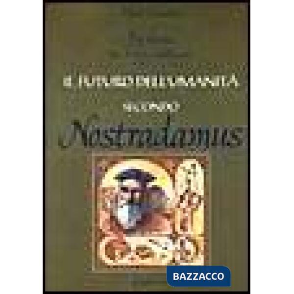 Futuro dell'umanità secondo Nostradamus. Profezie per il terzo millennio (Il)