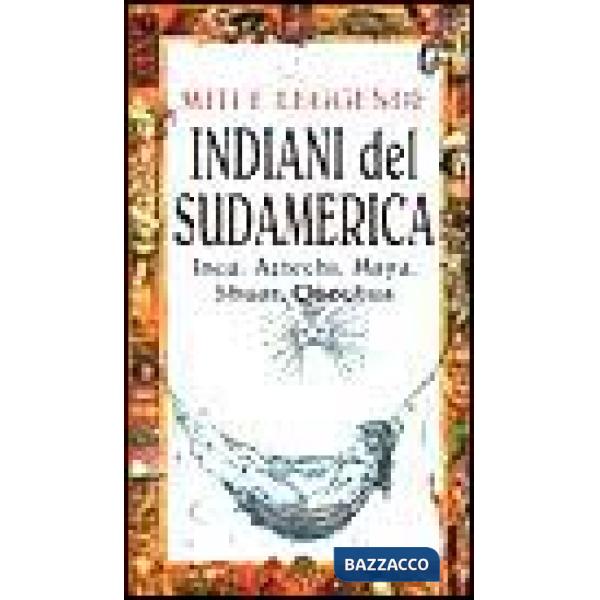 Miti e leggende. Indiani del Sudamerica