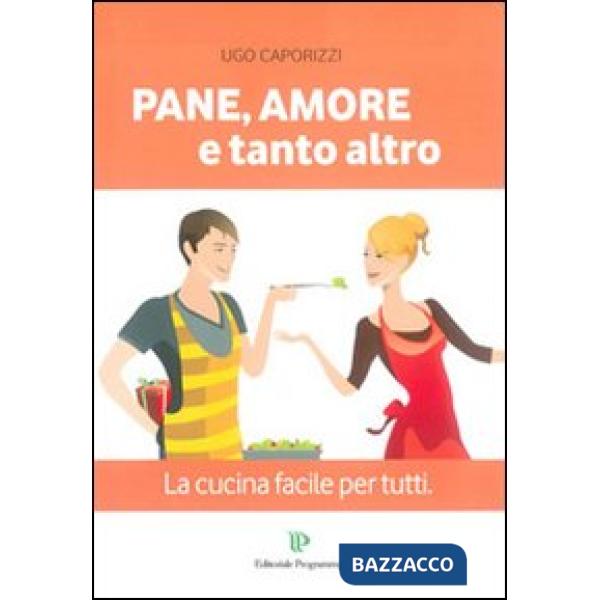 Pane, amore e tanto altro. La cucina facile per tutti