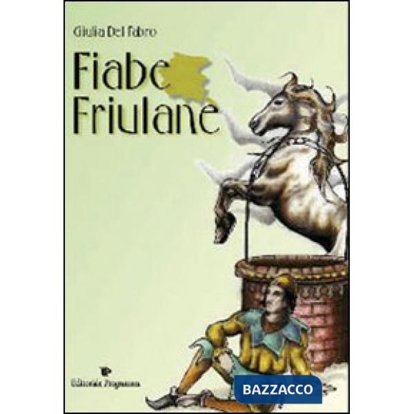 Fiabe friulane. Testo friulano. Traduzione italiana a fronte