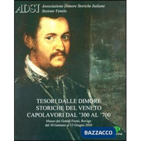Tesori. Dimore storiche. Veneto '300-'700