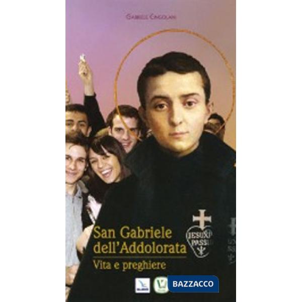 San Gabriele dell'Addolorata. Vita e perghiere