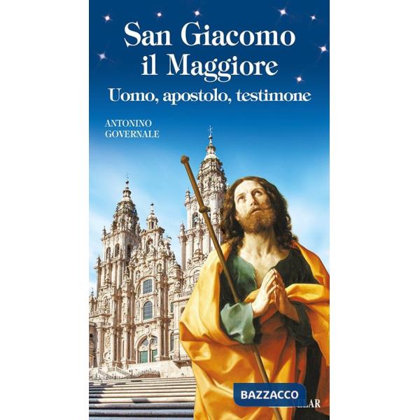 San Giacomo il Maggiore. Uomo, apostolo, testimone
