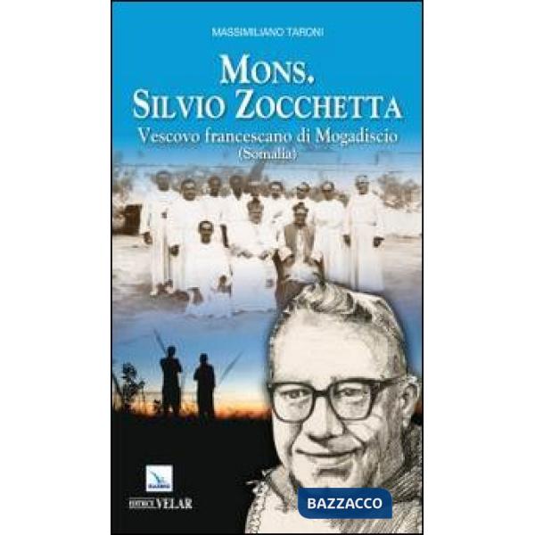 Mons. Silvio Zocchetta. Vescovo francescano di Mogadiscio (Somalia)