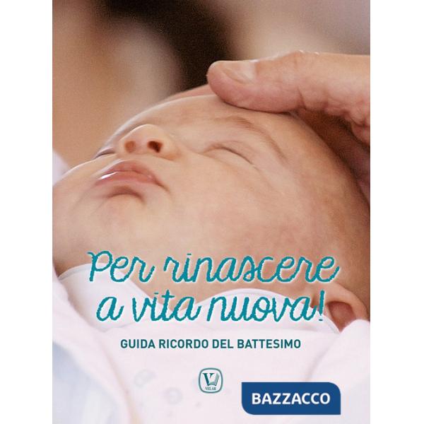 Per rinascere a vita nuova! Guida ricordo del battesimo