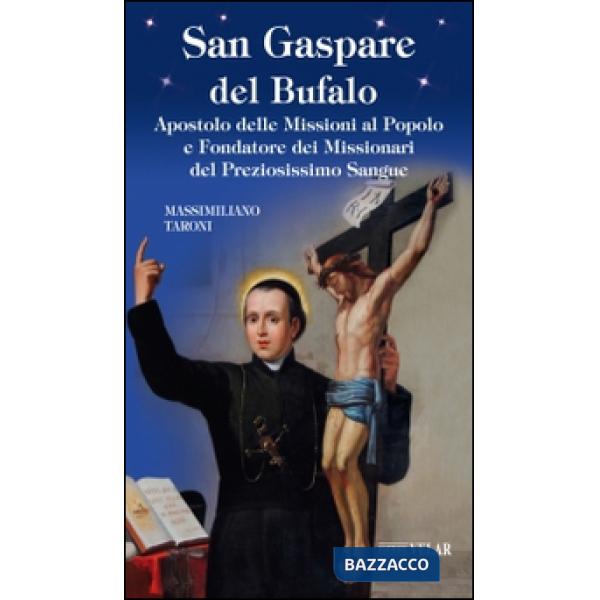 San Gaspare del Bufalo. Apostolo delle Missioni al Popolo e Fondatore dei Missionari del Preziosissimo Sangue