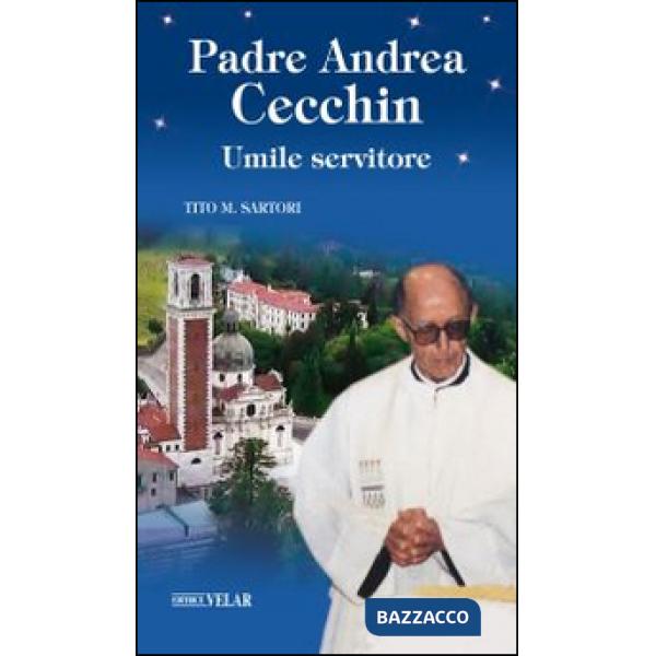 Padre Andrea Cecchin. Umile servitore