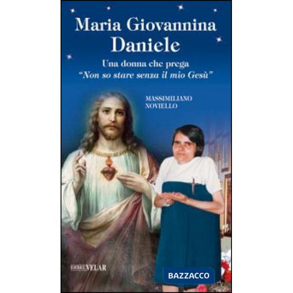 Maria Giovannina Daniele. Una donna che prega «Non so stare senza il mio Gesù»