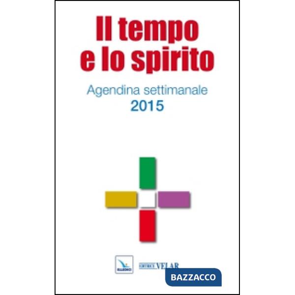 Tempo e lo spirito. Agendina settimanale 2015 (Il)