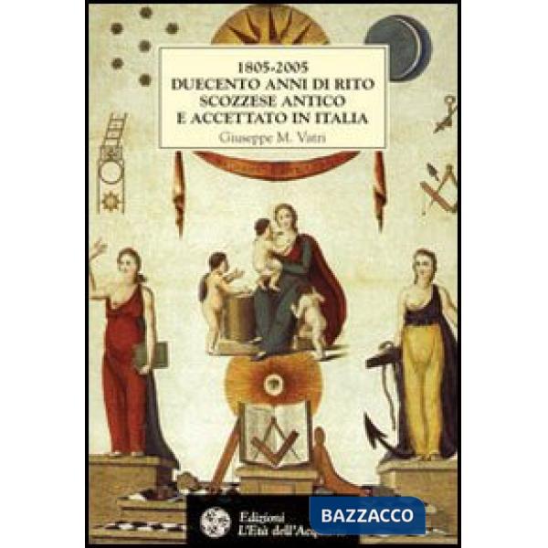1805-2005. Duecento anni di rito scozzese antico e accettato in Italia. Storia, 