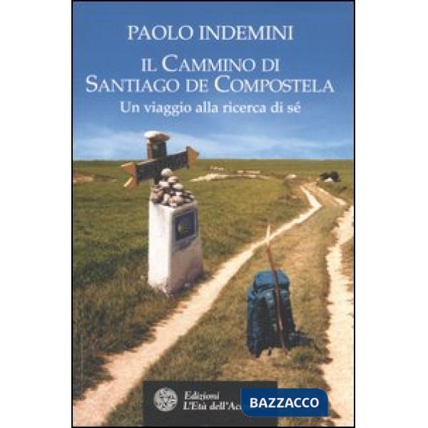 Cammino di Santiago de Compostela. Un viaggio alla ricerca di sé (Il)