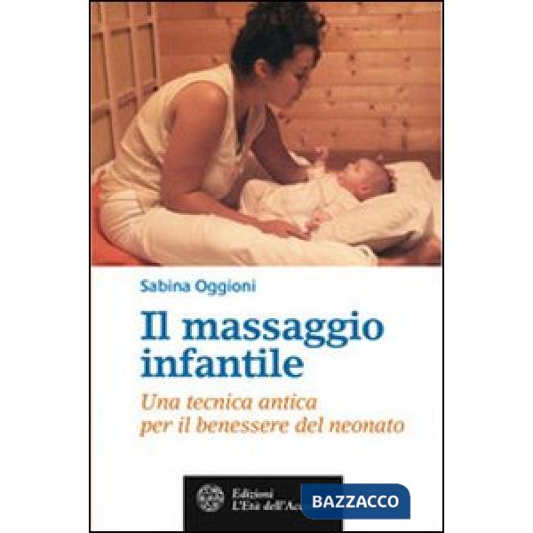 Massaggio infantile. Una tecnica antica per il benessere del neonato (Il)