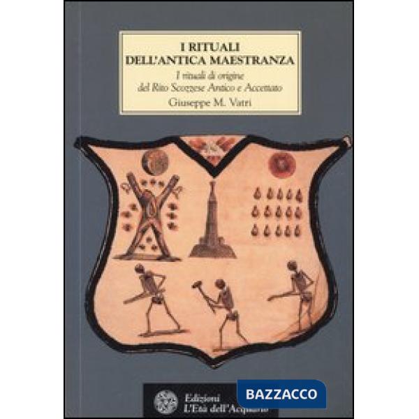 Rituali dell'Antica Maestranza. I rituali di origine del rito scozzese antico e accettato IV-XIV grado, 1750-1760 (I)