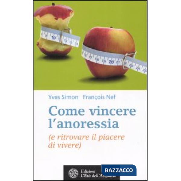Come vincere l'anoressia (e ritrovare il piacere di vivere)