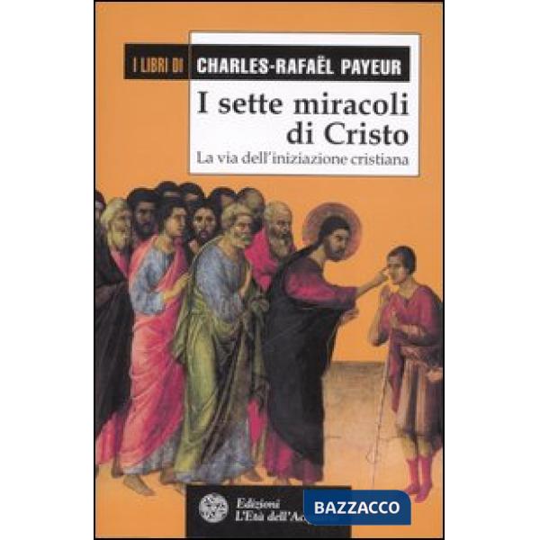 Sette miracoli di Cristo. La via dell'iniziazione cristiana (I)